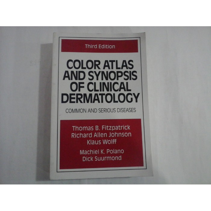 COLOR ATLAS AND SYNOPSIS OF CLINICAL DERMATOLOGY - THOMAS B. FITZPATRICK, RICHARD ALLEN JOHNSON, KLAUS WOLFF, MACHIEL K. POLANO, DICK SUURMOND COLOR ATLAS AND SYNOPSIS OF CLINICAL DERMATOLOGY - THOMAS B. FITZPATRICK, RICHARD ALLEN JOHNSON, KLAUS WOLFF, MACHIEL K. POLANO, DICK SUURMOND